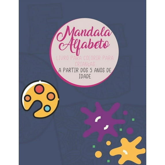 Alfabeto Mandala - Livro colorido para crianças a partir dos 5 anos de idade: Livro para colorir adultos e crianças - Mandalas Alfabeto para colorir - Grandes Letras - Grande Formato - Presente Ideal