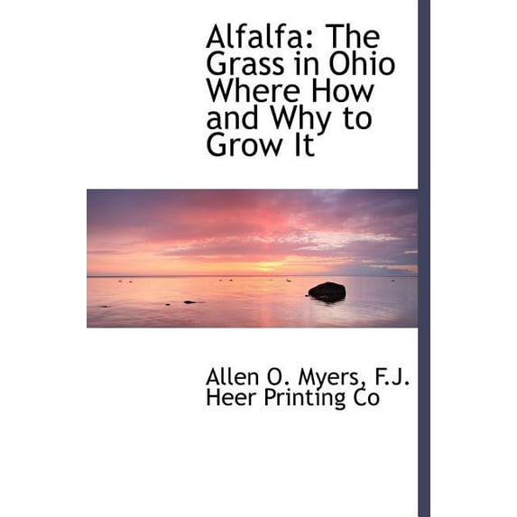 Alfalfa : The Grass in Ohio Where How and Why to Grow It (Hardcover)