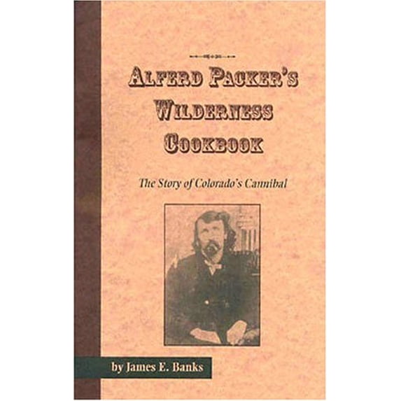 Pre-Owned Alferd Packer's Wilderness Cookbook by James E. Banks (Paperback)