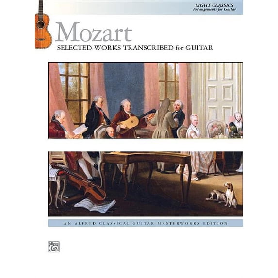 Alfred Classical Guitar Masterworks: Mozart -- Selected Works Transcribed for Guitar: Light Classics Arrangements for Guitar (Paperback)