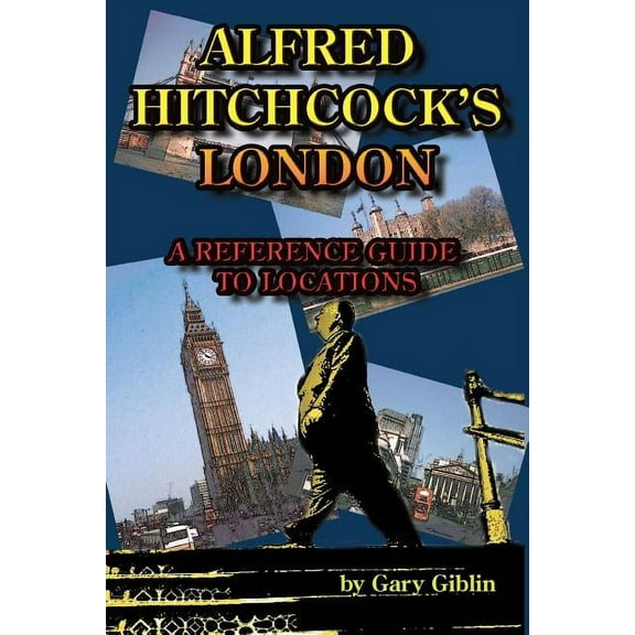 Alfred Hitchcock's London A Reference Guide to Locations, (Paperback)