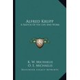 thumbnail image 1 of Alfred Krupp : A Sketch Of His Life And Work (Paperback), 1 of 1