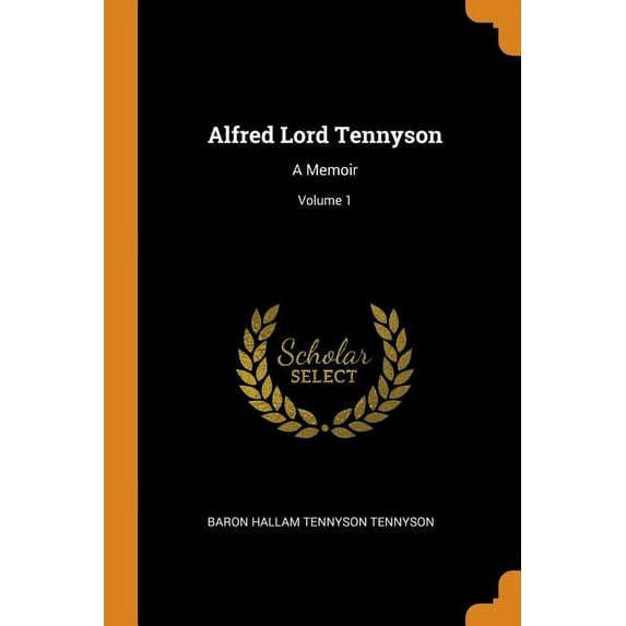 Alfred Lord Tennyson: A Memoir; Volume 1 Paperback 0344312151 9780344312151 Baron Hallam Tennyson Tennyson