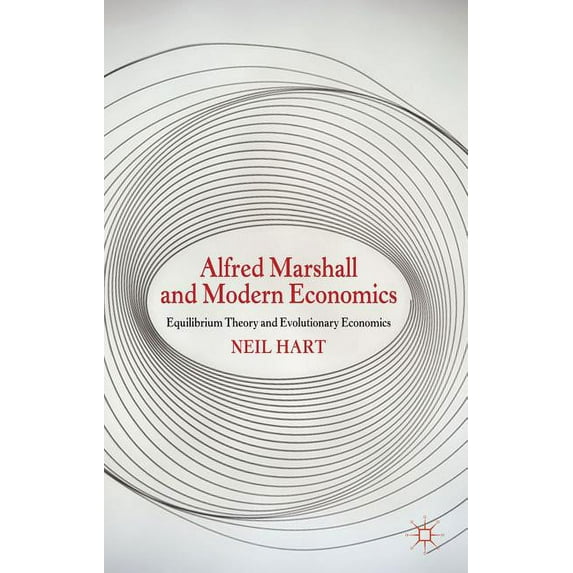 Alfred Marshall and Modern Economics: Equilibrium Theory and Evolutionary Economics, (Hardcover)