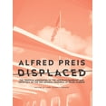 thumbnail image 1 of Alfred Preis Displaced: The Tropical Modernism of the Austrian Emigrant and Architect of the USS Arizona Memorial at Pearl Harbor (Paperback), 1 of 1