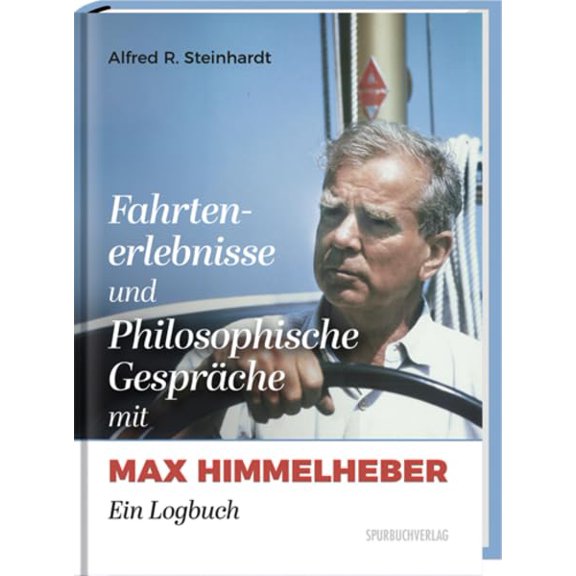 Alfred R. Stein Fahrtenerlebnisse und Philosophische Gesprche mit Max Himmelheber: (Hardcover)