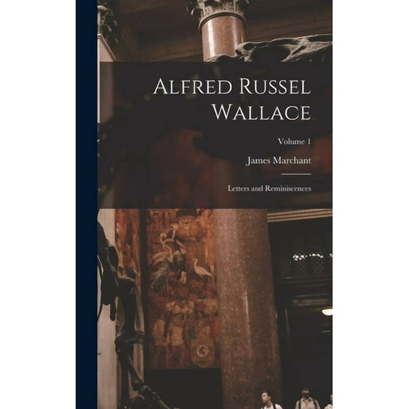 Alfred Russel Wallace: Letters and Reminiscences; Volume 1 (Hardcover)