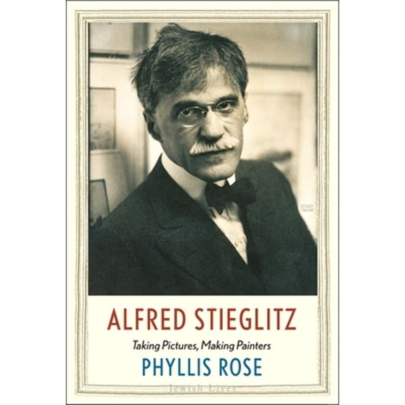 Pre-Owned Alfred Stieglitz: Taking Pictures, Making Painters ( Hardcover 9780300226485) by Phyllis Rose