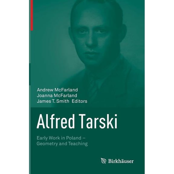 Alfred Tarski: Early Work in Poland--Geometry and Teaching, (Hardcover)