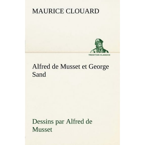 Alfred de Musset et George Sand dessins par Alfred de Musset (Paperback)
