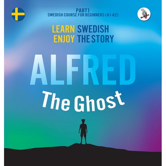 Alfred the Ghost. Part 1 - Swedish Course for Beginners. Learn Swedish - Enjoy the Story., (Hardcover)