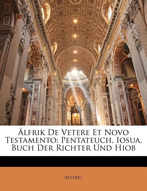 Alfrik de Vetere Et Novo Testamento: Pentateuch, Iosua, Buch Der Richter Und Hiob, (Paperback)