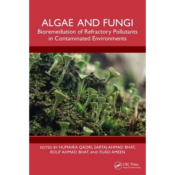 Algae and Fungi: Bioremediation of Refractory Pollutants in Contaminated Environments, (Hardcover)