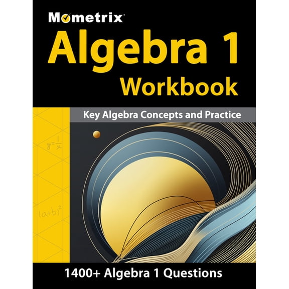 Algebra 1 Workbook - 1,400+ Questions, Key Algebra Concepts and Practice: [Detailed Answer Explanations], (Paperback)