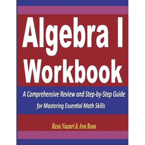Algebra 1 Workbook : A Comprehensive Review and Step-by-Step Guide for Mastering Essential Math Skills