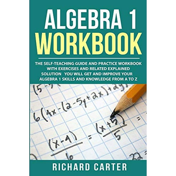 Pre-Owned Algebra 1 Workbook: The Self-Teaching Guide and Practice Workbook with Exercises and Related Explained Solution. You Will Get and Improve (Paperback) 1790340098 9781790340095