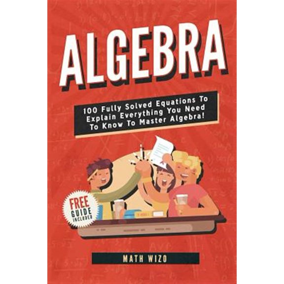 Pre-Owned Algebra: 100 Fully Solved Equations To Explain Everything You Need To Know To Master Algebra! (Content Guide Included) Paperback