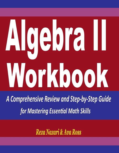 Algebra 2 Workbook: A Comprehensive Review and Step-By-Step Guide for ...