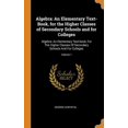 Algebra: An Elementary Text-Book, for the Higher Classes of Secondary ...