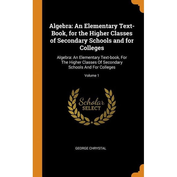 Algebra: An Elementary Text-Book, for the Higher Classes of Secondary ...