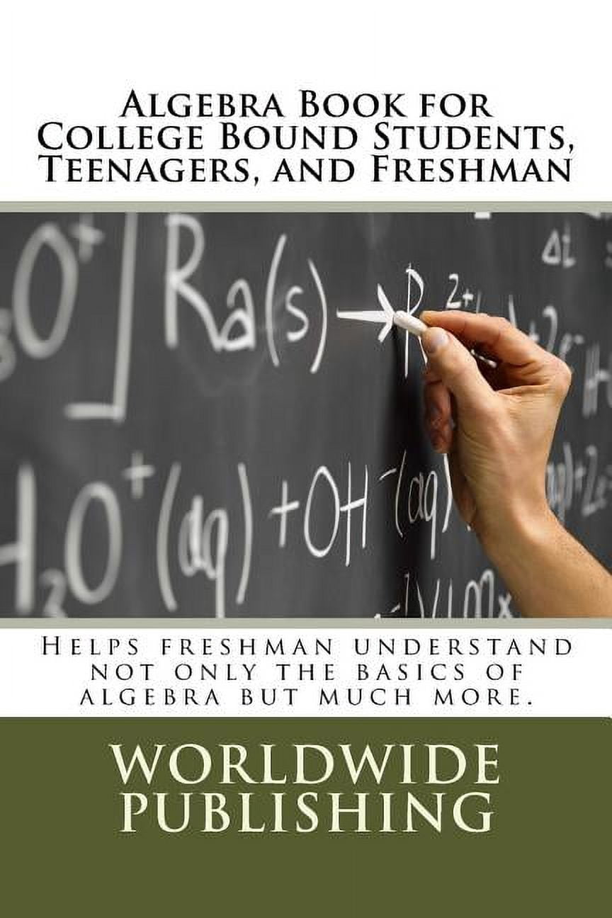 Algebra Book for College Bound Students, Teenagers, and Freshman: Helps ...
