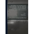 thumbnail image 1 of Algebra: An Elementary Text-Book, for the Higher Classes of Secondary Schools and for Colleges: Algebra: An Elementary Text-book, For The Higher Classes Of Secondary Schools And For Colleges; Volume 1, 1 of 6