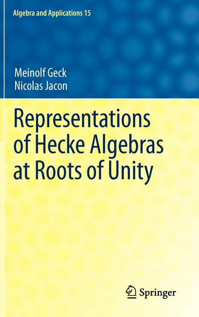 Algebra and Applications Representations of Hecke Algebras at Roots of Unity, Book 15, (Hardcover)
