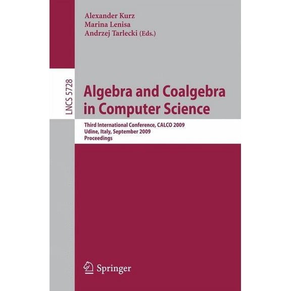 Algebra and Coalgebra in Computer Science: Third International Conference, Calco 2009, Udine, Italy, September 7-10, 200, (Paperback)