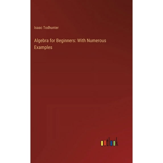 Algebra for Beginners: With Numerous Examples (Hardcover)