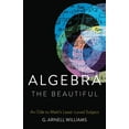thumbnail image 1 of Algebra the Beautiful: An Ode to Math's Least-Loved Subject, (Hardcover), 1 of 1