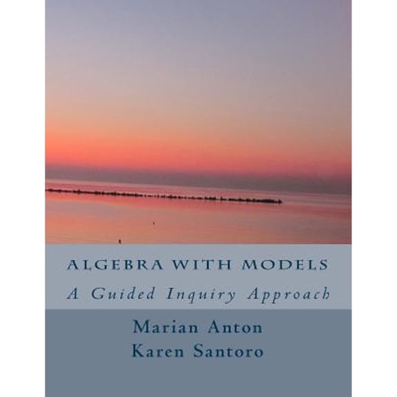 Pre-Owned Algebra with Models: A Guided Inquiry Approach (Paperback) 154517671X 9781545176719