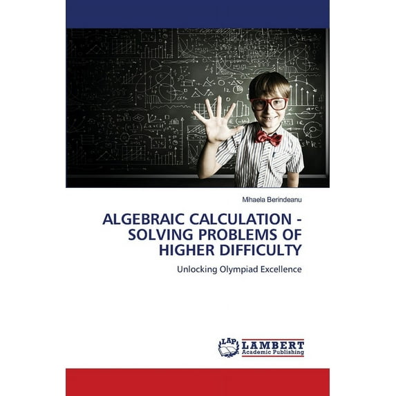 Algebraic Calculation - Solving Problems of Higher Difficulty, (Paperback)