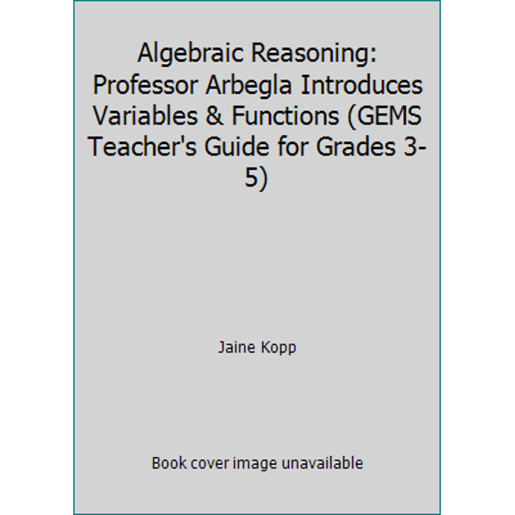 Pre-Owned Algebraic Reasoning : Professor Arbegla Introduces Variables and Functions (Paperback) 9780924886706