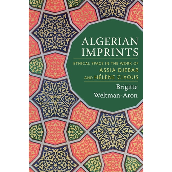 Algerian Imprints: Ethical Space in the Work of Assia Djebar and Hlne Cixous, (Hardcover)