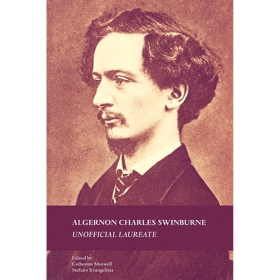 Pre-Owned Algernon Charles Swinburne: Unofficial Laureate (Hardcover 9780719086250) by Catherine Maxwell, Stefano Evangelista