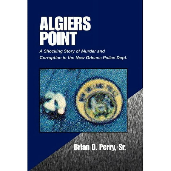 Algiers Point: A Shocking Story of Murder and Corruption in the N.O. Police Dept, (Hardcover)