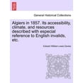 thumbnail image 1 of Algiers in 1857. Its Accessibility, Climate, and Resources Described with Especial Reference to English Invalids, Etc. Paperback, 1 of 1
