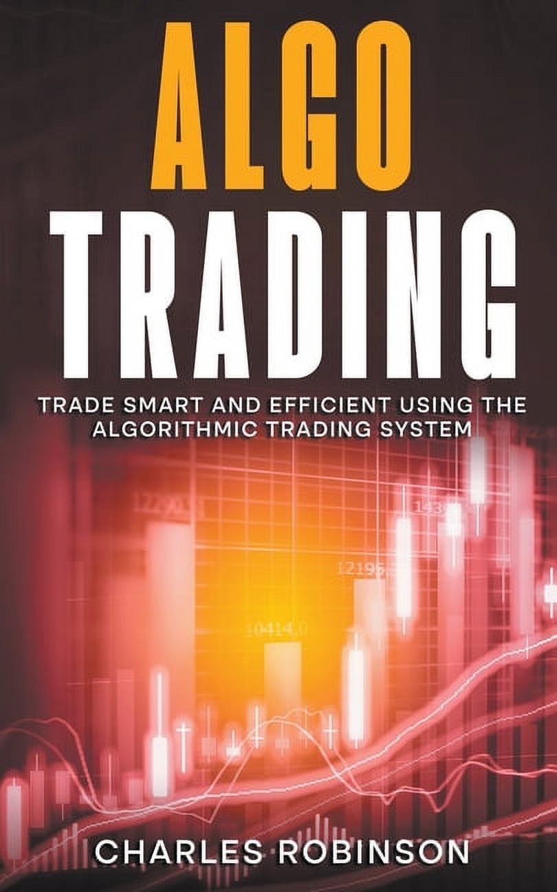 Algo Trading: Trade Smart and Efficiently Using the Algorithmic Trading  System, (Paperback) - Walmart.com