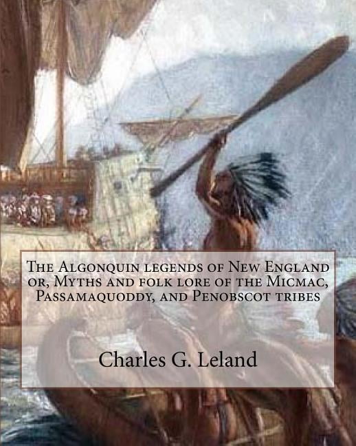 The Algonquin legends of New England or, Myths and folk lore of the ...