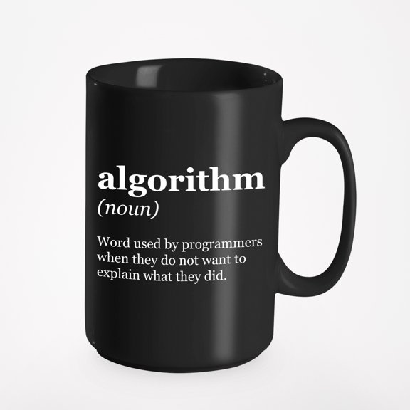 Algorithm. Word Used By Programmers When They Don't Want To Explain. Coding Slang, Black 15oz Ceramic Mug