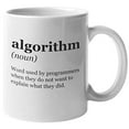 thumbnail image 1 of Algorithm. Word Used By Programmers When They Don't Want To Explain. Coding Slang Coffee & Tea Gift Mug For Programmer, Coders, Software Engineers, IT Professionals, Web Designers, Women & Men (11oz), 1 of 4