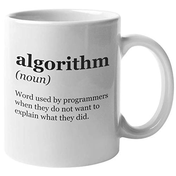 Algorithm. Word Used By Programmers When They Don't Want To Explain. Coding Slang Coffee & Tea Gift Mug For Programmer, Coders, Software Engineers, IT Professionals, Web Designers, Women & Men (11oz)