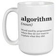 thumbnail image 1 of Algorithm. Word Used By Programmers When They Don't Want To Explain. Coding Slang Coffee & Tea Gift Mug For Programmer, Coders, Software Engineers, IT Professionals, Web Designers, Women & Men (15oz), 1 of 4
