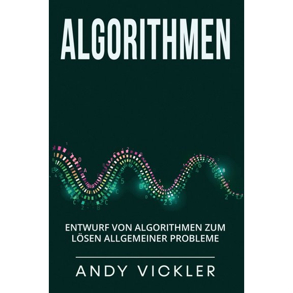 Algorithmen Algorithmen: Entwurf von Algorithmen zum Lsen allgemeiner Probleme, Book 2, (Paperback)
