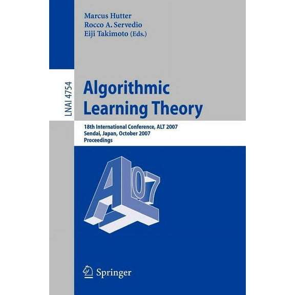Algorithmic Learning Theory: 18th International Conference, Alt 2007, Sendai, Japan, October 1-4, 2007, Proceedings, (Paperback)
