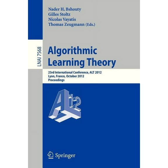 Algorithmic Learning Theory: 23rd International Conference, Alt 2012, Lyon, France, October 29-31, 2012, Proceedings, (Paperback)