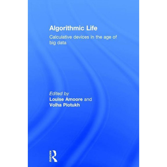 Algorithmic Life: Calculative Devices in the Age of Big Data, (Hardcover)