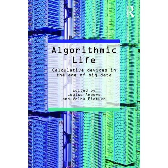 Algorithmic Life: Calculative Devices in the Age of Big Data, (Paperback)