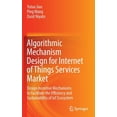 thumbnail image 1 of Algorithmic Mechanism Design for Internet of Things Services Market: Design Incentive Mechanisms to Facilitate the Effic, (Hardcover), 1 of 1