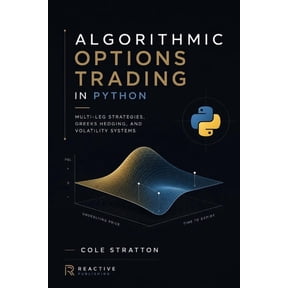 Algorithmic Options Trading in Python: Multi-Leg Strategies, Greeks Hedging, and Volatility Systems, (Paperback)